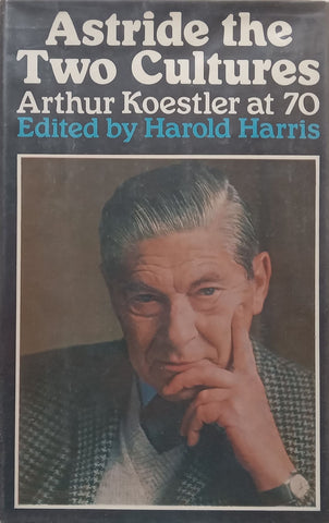 Astride Two Cultures: Arthur Koestler at 70 | Harold Harris (Ed.)