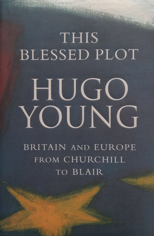 This Blessed Plot: Britain and Europe from Churchill to Blair | Hugo Young