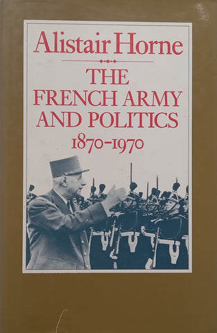 The French Army and Politics, 1870-1970 | Alistair Horne