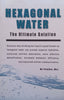 Hexagonal Water: The Ultimate Solution | M. J. Pangman