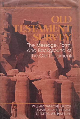 Old Testament Survey: The Message, Form, and Background of the Old Testament | William Sanford La Sor, et al.