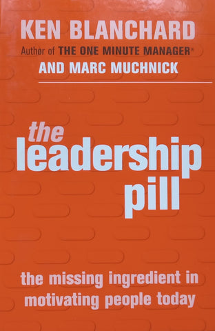 The Leadership Pill: The Missing Ingredient in Motivating People Today | Ken Blanchard