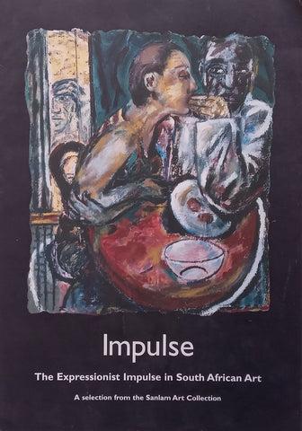 Impulse: The Expressionist Impulse in South African Art: A Selection from the Sanlam Art Collection (Brochure)