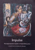 Impulse: The Expressionist Impulse in South African Art: A Selection from the Sanlam Art Collection (Brochure)