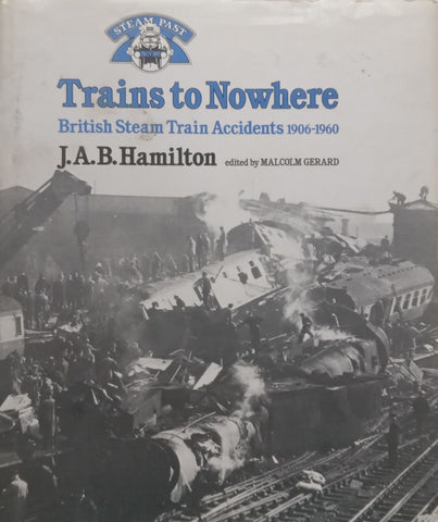 Trains to Nowhere: British Steam Accidents, 1906-1960 | J. A. B. Hamilton