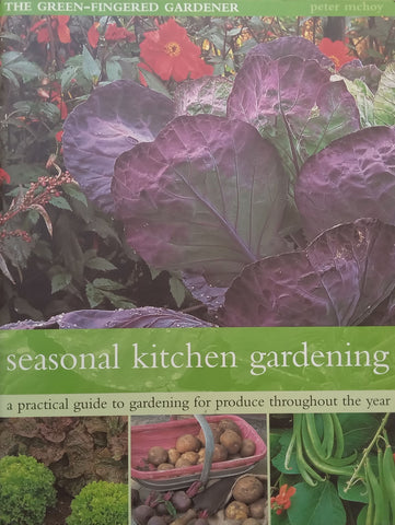 Seasonal Kitchen Gardening: A Practical Guide to Gardening for Produce Throughout the Year | Peter Mchoy