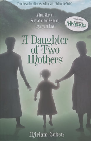 A Daughter of Two Mothers: A True Story of Separation and Reunion, Loyalty and Love | Miriam Cohen