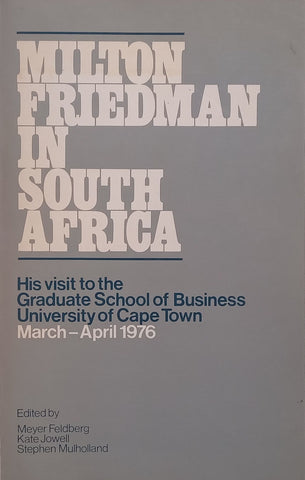 Milton Friedman in South Africa: His Visit to the Graduate School of Business, University of Cape Town, 1976 | Meyer Feldberg, et al. (Eds.)