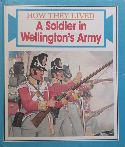 A Soldier in Wellington’s Army (How They Lived Series) | Fiona Somerset Fry