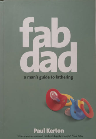 Fab Dad: A Man’s Guide to Fathering | Paul Kerton