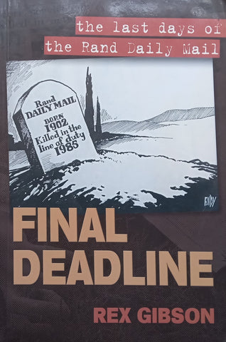 Final Deadline: The Last Days of the Rand Daily Mail (Inscribed by Author) | Rex Gibson