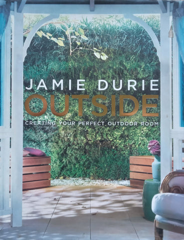 Outside: Creating Your Perfect Outdoor Room | Jamie Durie