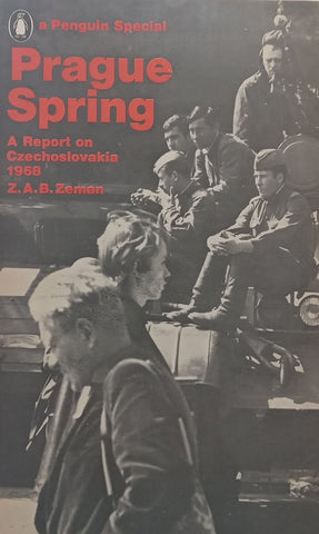 Prague Spring: A Report on Czechoslovakia 1968 | Z. A. B. Zeman