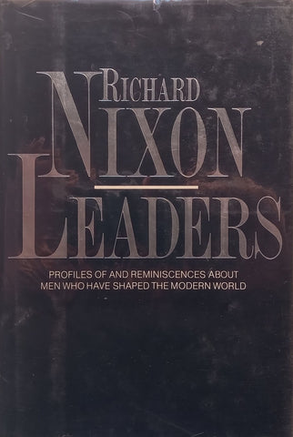 Leaders: Profiles of and Reminiscences About Men Who Have Shaped the Modern World | Richard Nixon