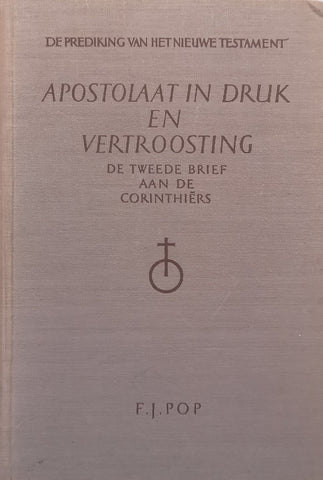 Apostolaat in Druk en Vertroosting: De Tweede Brief aan de Corinthiers (Dutch) | F. J. Pop