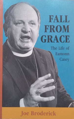 Fall from Grace: The Life of Eamonn Casey | Joe Broderick