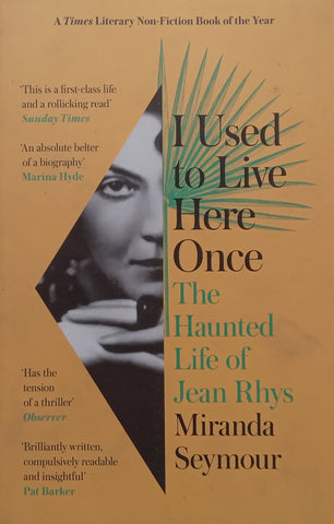 I Used to Live Here Once: The Haunted Life of Jean Rhys | Miranda Seymour