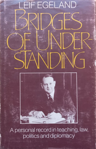 Bridges of Understanding: A Personal Record in Teaching, Law, Politics and Diplomacy (Inscribed by Author) | Leif Egeland