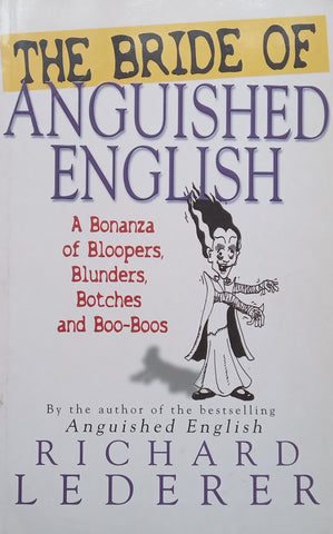 The Bride of Anguish: A Bonanza of Bloopers, Blunders, Botches and Boo-Boos | Richard Lederer