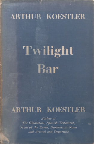 Twilight Bar: An Escapade in Four Acts (First Edition, 1945) | Arthur Koestler