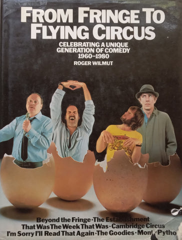 From Fringe to Flying Circus: Celebrating a Unique Generation of Comedy, 1960-1980 | Roger Wilmut