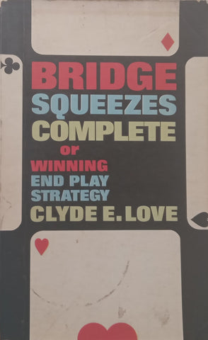 Bridge Squeezes Complete or Winning End Play Strategy | Clyde E. Love