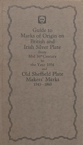 Guide to Marks of Origin on British and Irish Silver Plate from Mid 16th Century to the Year 1954 and Sheffield Plate Makers’ Marks, 1743-1860 | Frederick Bradbury