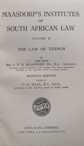 Maasdorp’s Institutes of South African Law, Vol. II: The Law of Things (7th Ed.) | A.F.S. Maasdorp & C.G. Hall