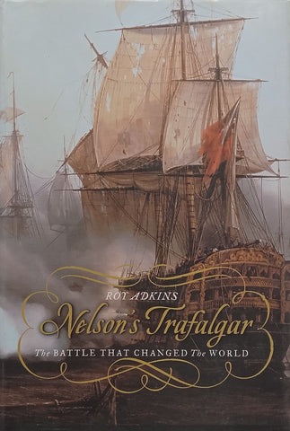 Nelson’s Trafalgar: The Battle That Changed the World | Roy Adkins