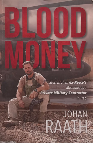 Blood Money: Stories of an Ex-Recce’s Missions as a Private Military Contractor in Iraq (Inscribed by Author) | Johan Raath