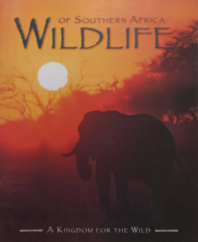 Wildlife of Southern Africa: A Kingdom for the Wild