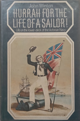 Hurrah for the Life of a Sailor! Life on the Lower Deck of the Victorian Navy | John Winton