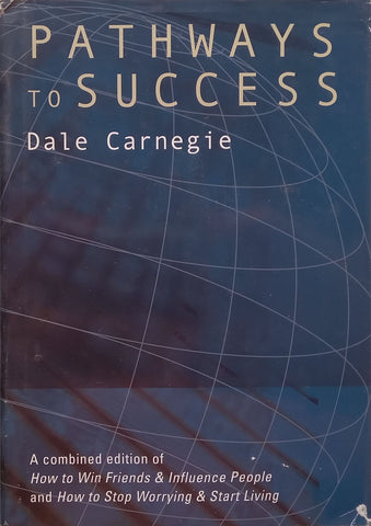 Pathways to Success (Combined Edition of How to Win Friends & Influence People and How to Stop Worrying & Start Living) | Dale Carnegie