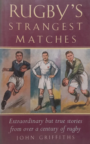 Rugby’s Strangest Matches: Extraordinary but True Stories from Over a Century of Rugby | John Griffiths