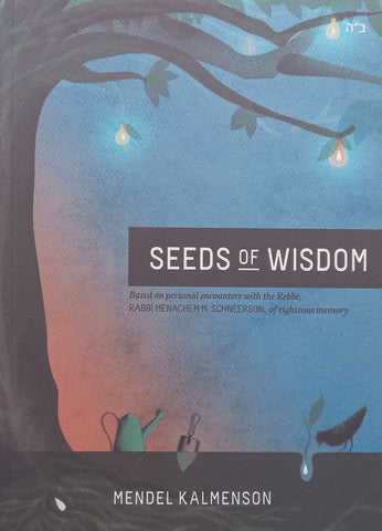 Seeds of Wisdom, Based on Personal Accounts with the Rebbe (With Bookmark) | Mendel Kalmenson