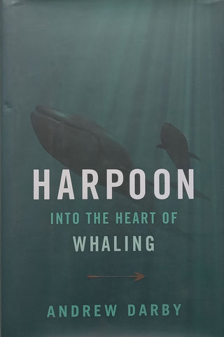 Harpoon: Into the Heart of Whaling | Andrew Darby