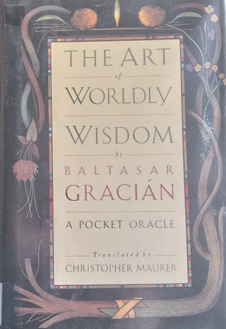 The Art of Worldly Wisdom: A Pocket Oracle | Christopher Maurer