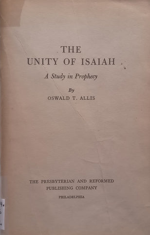 The Unity of Isaiah: A Study in Prophecy | Oswald T. Allis