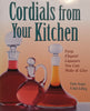 Cordials from Your Kitchen: Easy, Elegant Liqueurs You Can Make & Give | Pattie Vargas & Rich Gulling