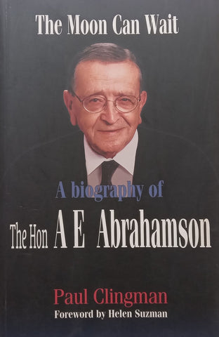 The Moon Can Wait: A Biography of The Hon. A. E. Abrahamson (Inscribed by Author) | Paul Clingman