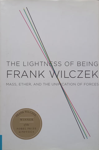 The Lightness of Being: Mass, Ether, and the Unification of Forces | Frank Wilczek