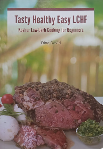 Tasty Healthy Easy LCHF: Kosher Low-Carb Cooking for Beginners (Inscribed by Author) | Dina David