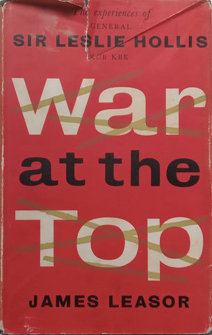 War at the Top: The Experiences of General Sir Leslie Hollis | James Leasor