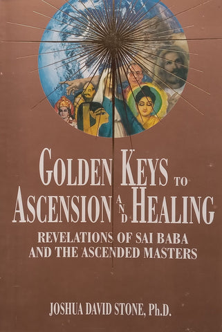 Golden Keys to Ascension and Healing: Revelations of Sai Baba and the Ascended Masters | Joshua David Stone
