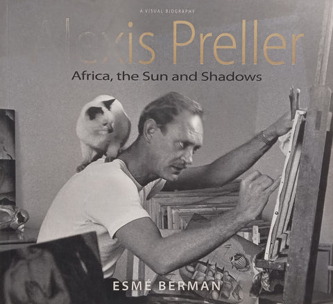 Alexis Preller: Africa, the Sun and Shadows, A Visual Biography | Esme Berman