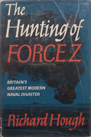 The Hunting of Force Z: Britain’s Greatest Modern Naval Disaster | Richard Hough