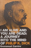 I Am Alive and You are Dead: A Journey into the Mind of Philip K. Dick | Emmanuel Carrere