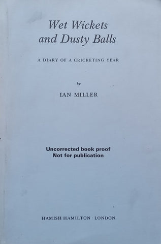 Wet Wickets and Dusty Balls: A Diary of a Cricketing Year (Proof Copy) | Ian Miller