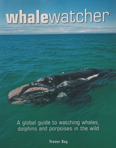 Whalewatcher: A Global Guide to Watching Whales, Dolphins and Porpoises in the Wild | Trevor Day