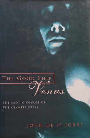 The Good Ship Venus: The Erotic Voyage of the Olympia Press | John de St. Jorre